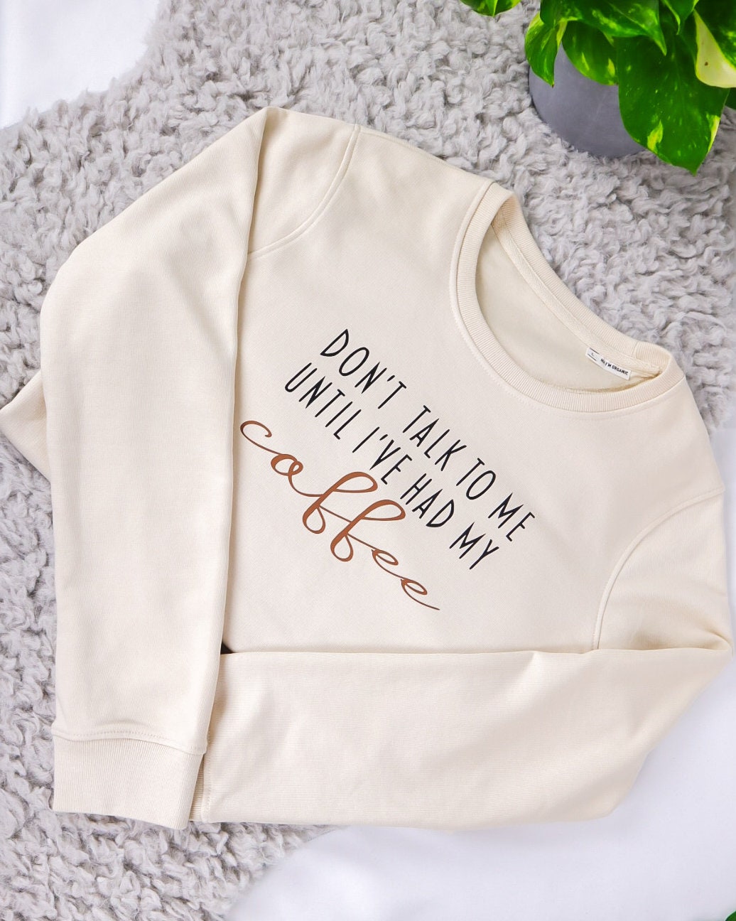 Don't talk to me until I've had my Coffee Sweatshirt | Organic Cotton | Off-white